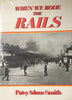 BOOKS : " WHEN WE RODE THE RAILS " BY Patsy Adam- Smith - 2nd Hand. First published 1983.