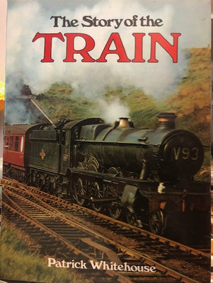 The Story of the Train - P. B. Whitehouse - 2nd hand Books