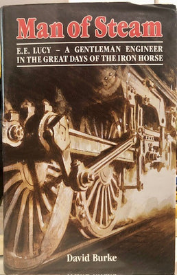 Man of Steam- E.E. LUCY A GENTLEMAN ENGINEER IN THE GREAT DAYS OF THE IRON HORSE -  2nd hand Books