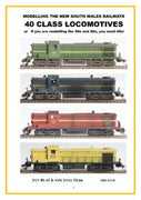40 CLASS : MODELLING THE NEW SOUTH WALES RAILWAYS 40 CLASS LOCOMOTIVES OR IF YOU ARE MODELLING THE 50S AND 60S, YOU NEED 40S BOOK BY Ian Black with Terry Flynn