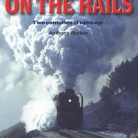 BOOKS : "ON THE RAILS" BY ANTHONY BURTON (TWO CENTURIES OF RAILWAYS) BOOKS