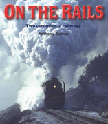 BOOKS : "ON THE RAILS" BY ANTHONY BURTON (TWO CENTURIES OF RAILWAYS) BOOKS
