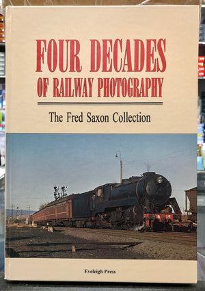 BOOKS "FOUR DECADES OF RAILWAY POTOGRAPHY" THE FRED SAXTON COLLECTION